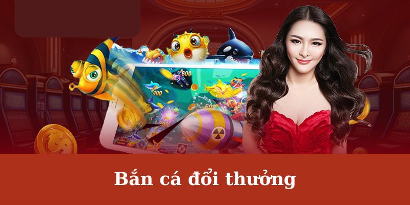 Một số vấn đề cơ bản liên quan tới bắn cá đổi thưởng